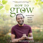 How to Grow: Nurture Your Garden, Nurture Yourself