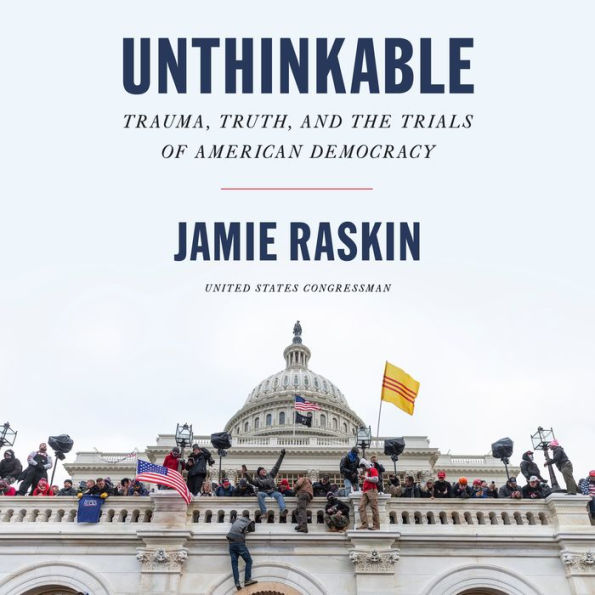 Unthinkable: Trauma, Truth, and the Trials of American Democracy