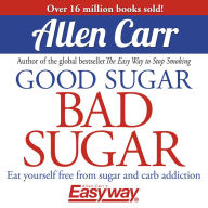 Good Sugar Bad Sugar: Eat yourself free from sugar and carb addiction