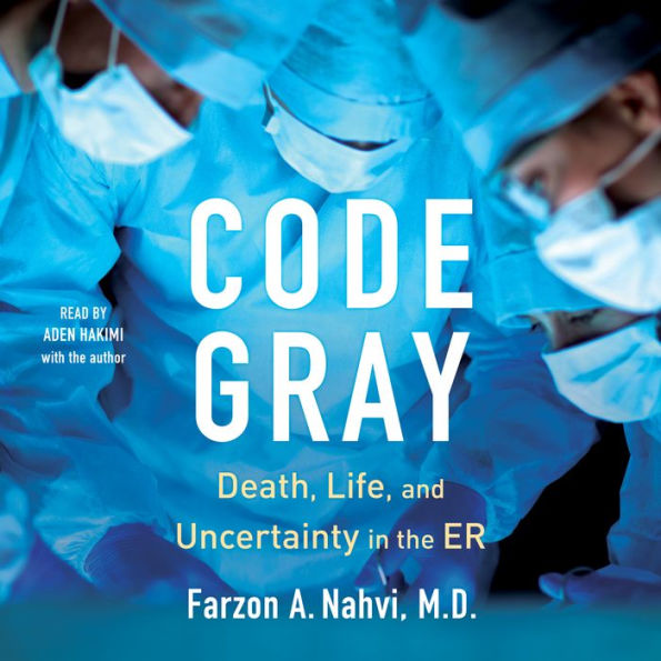 Code Gray: Death, Life, and Uncertainty in the ER