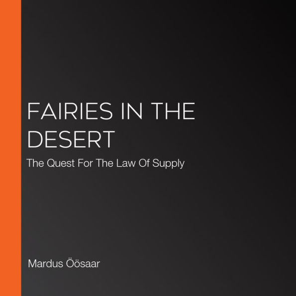 Fairies In The Desert: The Quest For The Law Of Supply
