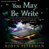 You May Be Write: My So-Called Mystical Midlife Book 2
