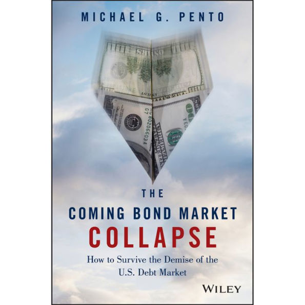 The Coming Bond Market Collapse: How to Survive the Demise of the U.S. Debt Market