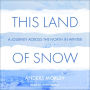 This Land of Snow: A Journey Across the North in Winter