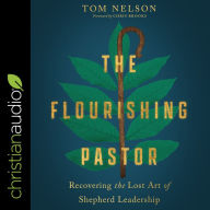 The Flourishing Pastor: Recovering the Lost Art of Shepherd Leadership