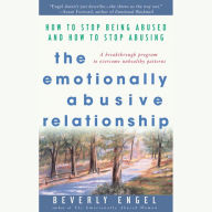 The Emotionally Abusive Relationship: How to Stop Being Abused and How to Stop Abusing