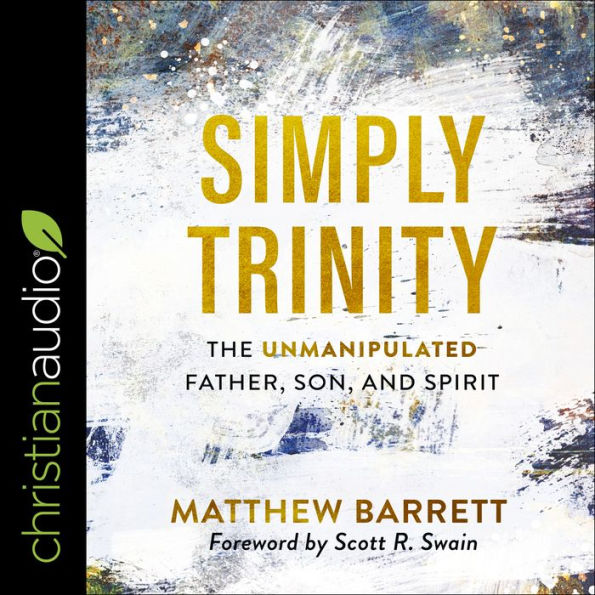 Simply Trinity: The Unmanipulated Father, Son, and Spirit