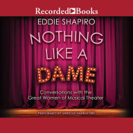 Nothing Like a Dame: Conversations with the Great Women of Musical Theater