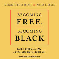 Becoming Free, Becoming Black: Race, Freedom, and Law in Cuba, Virginia, and Louisiana