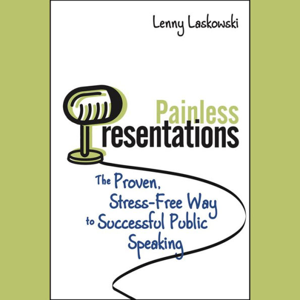 Painless Presentations: The Proven, Stress-Free Way to Successful Public Speaking