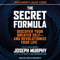 The Secret Formula: Discover Your Greater Self-and Revolutionize Your Life