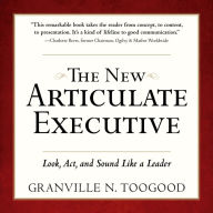 The New Articulate Executive: Look, Act and Sound Like a Leader