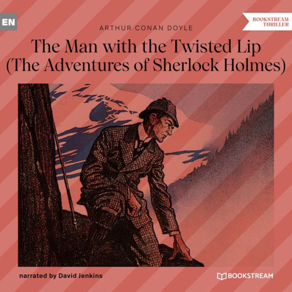 Man with the Twisted Lip, The - The Adventures of Sherlock Holmes (Unabridged)