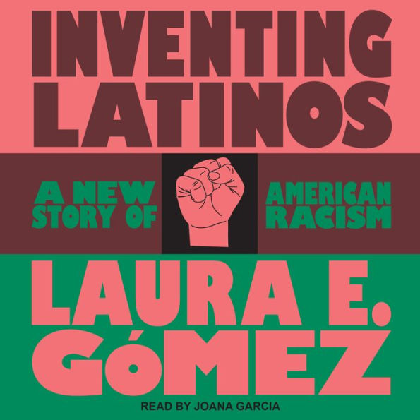 Inventing Latinos: A New Story of American Racism