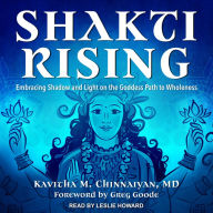 Shakti Rising: Embracing Shadow and Light on the Goddess Path to Wholeness