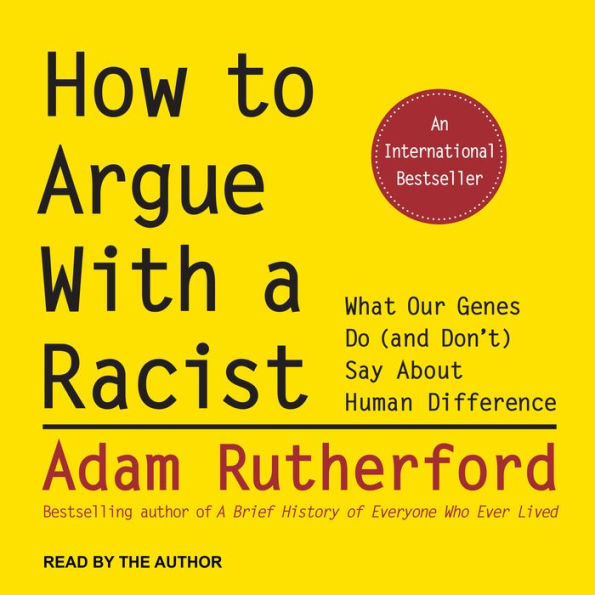 How to Argue With a Racist: What Our Genes Do (and Don't) Say About Human Difference