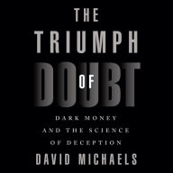 The Triumph of Doubt: Dark Money and the Science of Deception