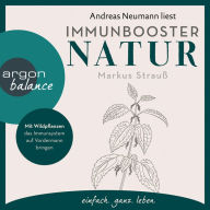 Immunbooster Natur - Mit Wildpflanzen das Immunsystem auf Vordermann bringen (Ungekürzte Lesung)