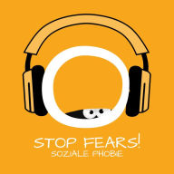 Stop Fears! Soziale Phobie: Soziale Phobie überwinden mit Hypnose