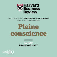 Pleine conscience: Les Bienfaits de l'intelligence émotionnelle dans la vie professionnelle