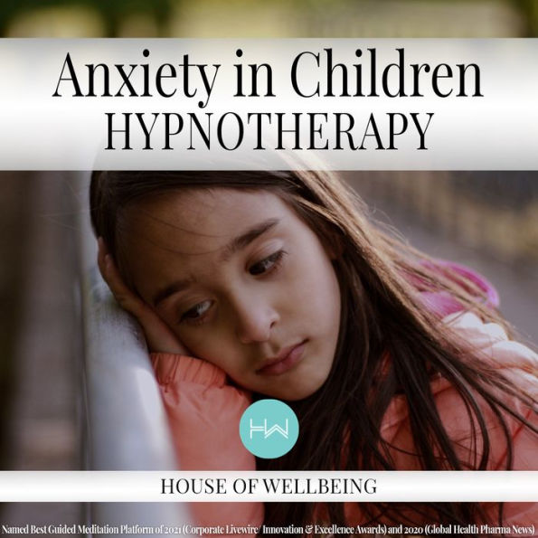 Anxiety in Children: Hypnotherapy for Happy, Healthy Minds