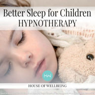 Better Sleep for Children: Hypnotherapy for Happy, Healthy Minds