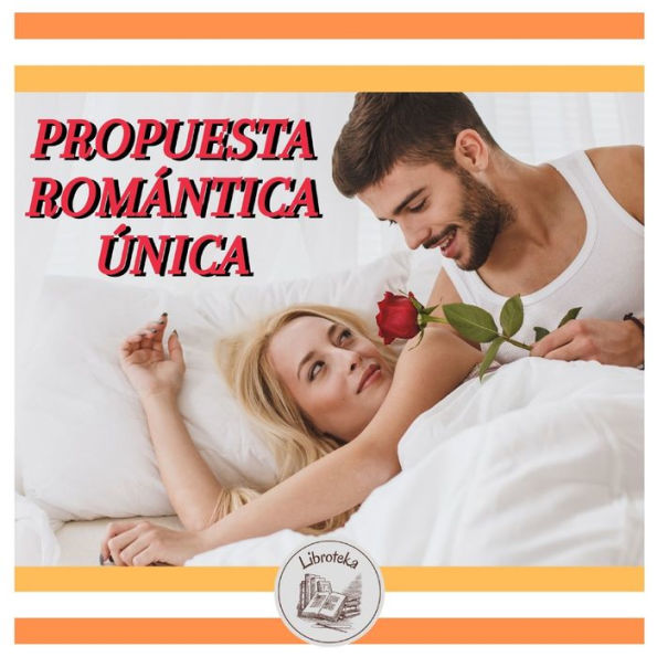 PROPUESTA ROMÁNTICA ÚNICA