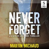 Never Forget: A Victor Lessard Thriller