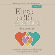 Elige solo el amor: Déjate amar