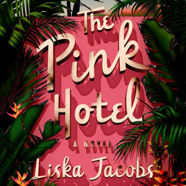 The Pink Hotel: A Novel