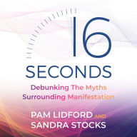 16 Seconds: Debunking The Myths Surrounding Manifestation