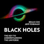 Black Holes: The Key to Understanding the Universe