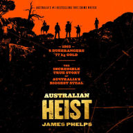 Australian Heist: Australia's Number 1 True Crime Writer on Australia's Greatest Gold Robbery.