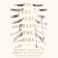 You Feel It Just Below the Ribs: A Novel