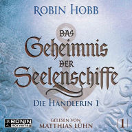 Die Händlerin, Teil 1 - Das Geheimnis der Seelenschiffe, Band 1 (ungekürzt)