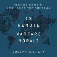 Is Remote Warfare Moral?: Weighing Issues of Life and Death from 7,000 Miles