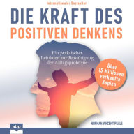 Die Kraft des positiven Denkens: Ein praktischer Leitfaden zur Bewältigung der Alltagsprobleme