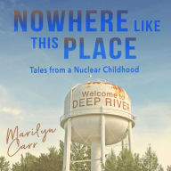 Nowhere like This Place: Tales from a Nuclear Childhood