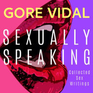 Gore Vidal: Sexually Speaking: Collected Sex Writings