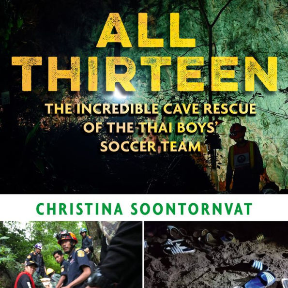 All Thirteen: The Incredible Cave Rescue of the Thai Boys' Soccer Team