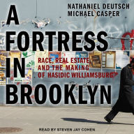 A Fortress in Brooklyn: Race, Real Estate, and the Making of Hasidic Williamsburg