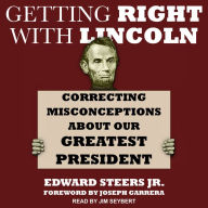 Getting Right with Lincoln: Correcting Misconceptions about Our Greatest President