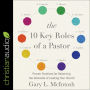 The 10 Key Roles of a Pastor: Proven Practices for Balancing the Demands of Leading Your Church