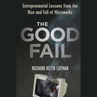 The Good Fail: Entrepreneurial Lessons from the Rise and Fall of Microworkz