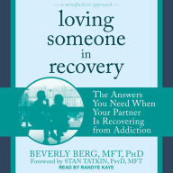 Loving Someone in Recovery: The Answers You Need When Your Partner Is Recovering from Addiction