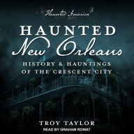 Haunted New Orleans: History & Hauntings of the Crescent City