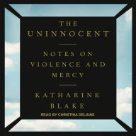 The Uninnocent: Notes on Violence and Mercy