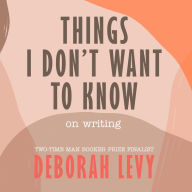Things I Don't Want to Know: On Writing