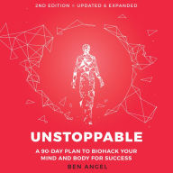 Unstoppable: A 90-Day Plan to Biohack Your Mind and Body for Success 2nd Edition