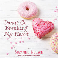 Donut Go Breaking My Heart: A Wish Novel